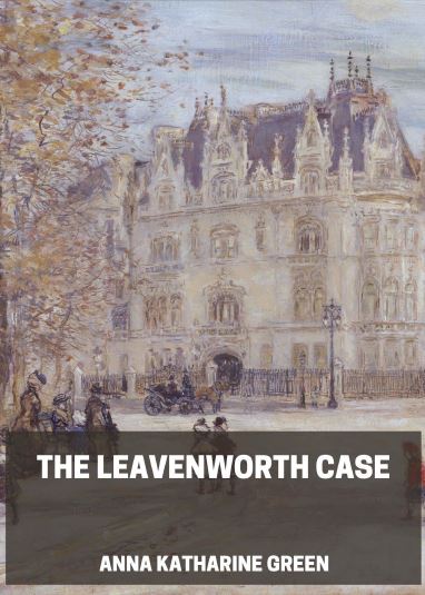 دانلود رمان پرونده لیون ورث اثر آنا کاترین گرین The Leavenworth Case by Anna Katharine Green